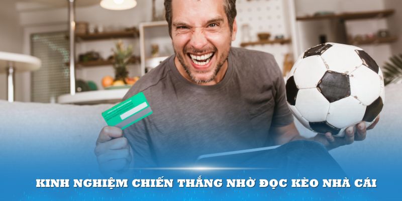 Kinh nghiệm chiến thắng nhờ đọc kèo nhà cái