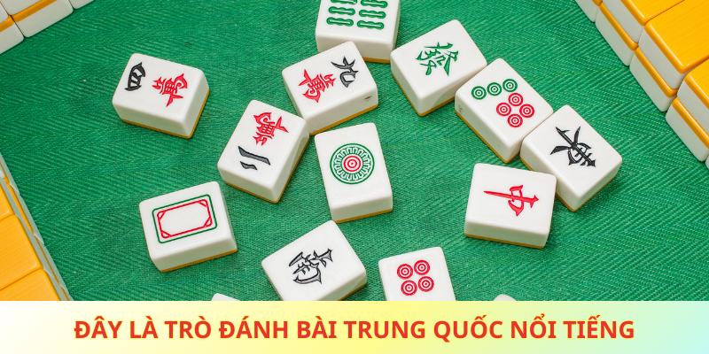 Đây là trò đánh bài Trung Quốc nổi tiếng