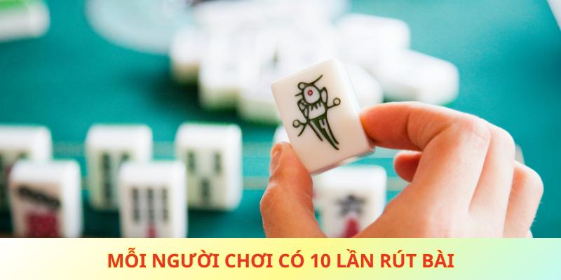 Mỗi người chơi có 10 lần rút bài