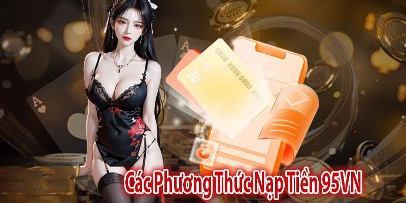 Nạp tiền 95vn thông qua nhà bank khá thịnh hành